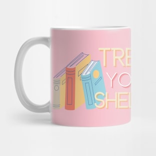 Treat Your Shelves Mug